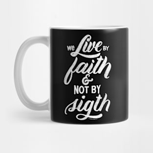 We live by faith and not by sight. 2 Corinthians 5:7 Mug